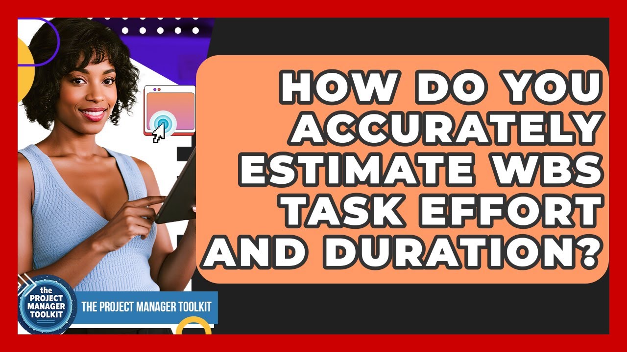 How Do You Accurately Estimate WBS Task Effort And Duration? - The ...