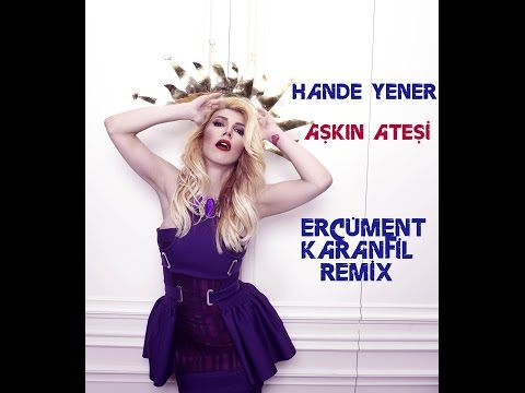 Hande Yener - Aşkın Ateşi (Ercüment Karanfil Remix)