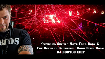 Öwnboss, Sevek - Move Your Body & The Outhere Brothers - Boom Boom Boom - DJ Dortos Edit