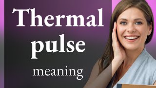 Understanding Thermal Pulse A Guide To Advanced Vocabulary