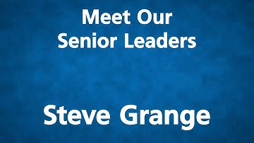 Meet Our Senior Leaders - Steve Grange