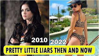 Pretty Little Liars Cast [THEN AND NOW 2022] !
