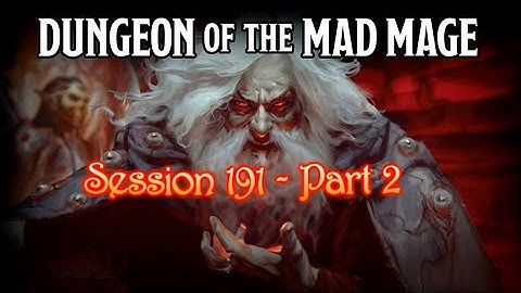 Dungeon of the Mad Mage - Session 191 - Part 2