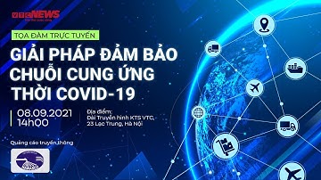 Tọa đàm “GIẢI PHÁP ĐẢM BẢO CHUỖI CUNG ỨNG THỜI COVID-19”