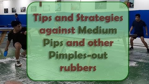 Tips and strategies against Medium Pips or any Pimple-out rubbers
