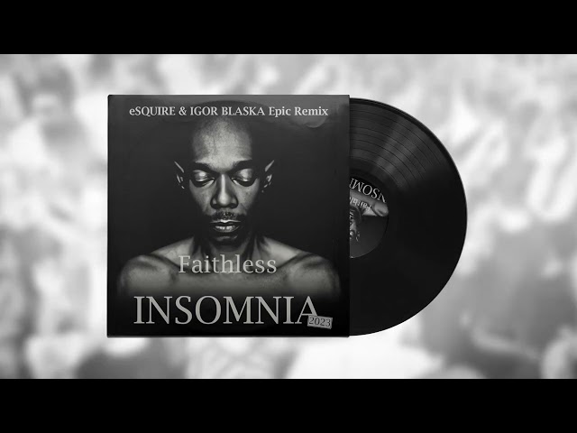 Insomnia 2023 (eSQUIRE vs IGOR BLASKA Epic Remix) - Faithless -