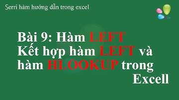 Hàm trong excel Bài 9: Hàm LEFT – Kết hợp hàm LEFT và hàm HLOOKUP trong Excel