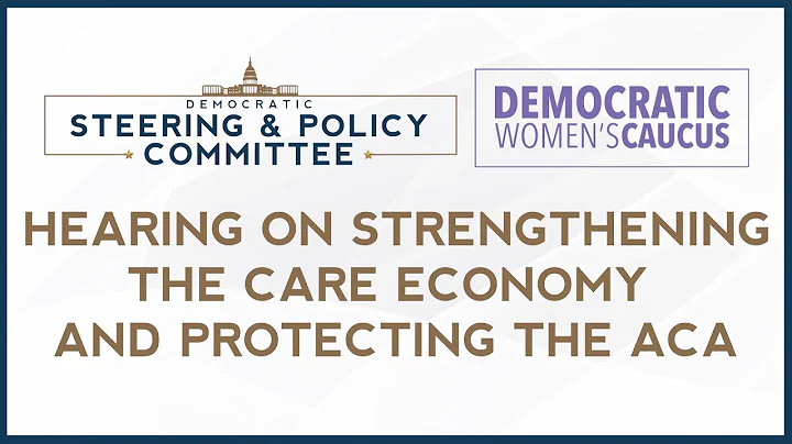 House Democrats Hearing on Strengthening the Care Economy and Protecting the ACA
