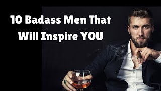 Top 10 Badass Men That Will Inspire YOU