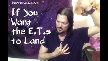If You Want the E.T.s to Land ∞The 9D Arcturian Council, Channeled by Daniel Scranton