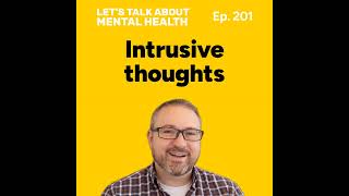 Intrusive thoughts and how to manage them (Episode 201)