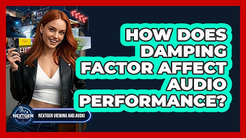 How Does Damping Factor Affect Audio Performance? - NextGen Viewing and Audio