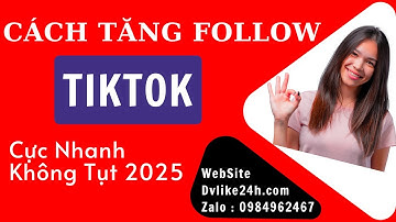 Cách Tăng Follow Tiktok Nhanh Nhất - Tăng Follow Tiktok Không Tụt
