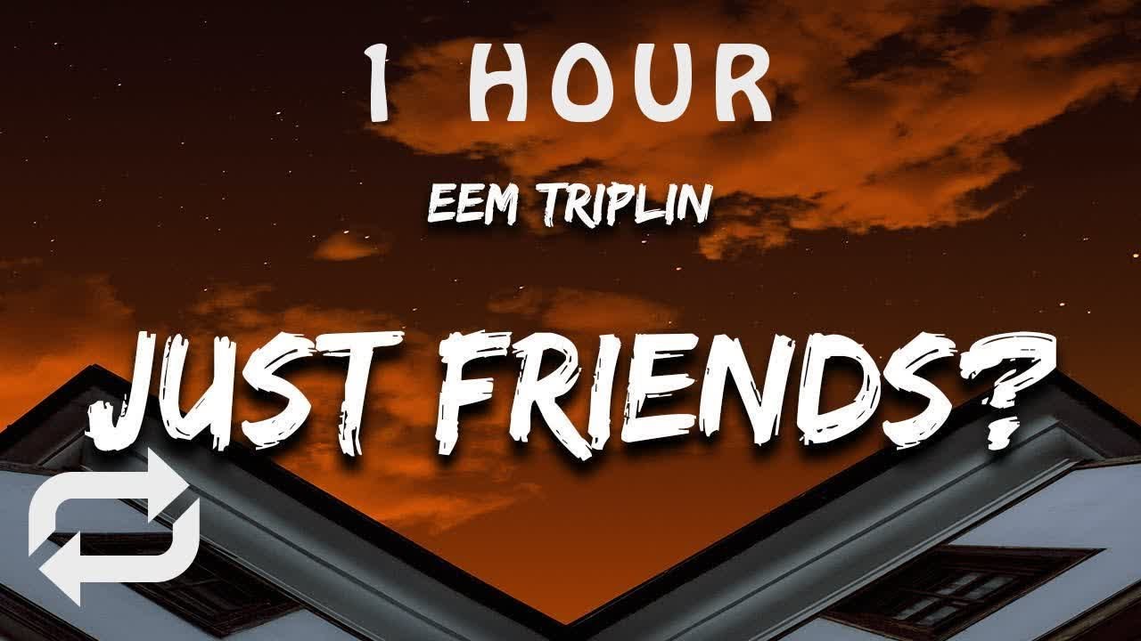 [1 HOUR 🕐 ] EEM TRIPLIN JUST FRIENDS ((Lyrics)) YouTube