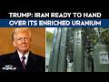 US Iran War | In Huge Claim, Trump Says Iran Has Agreed To Hand Over Its Enriched Uranium