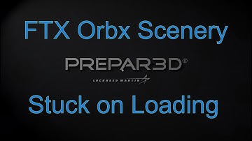 Orbx Scenery, Prepar3D,  Stuck on loading,  Wont Launch (Tutorial)