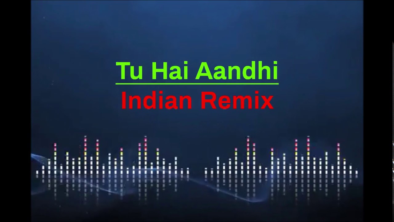 Tu Hai Aandhi Indian Remix