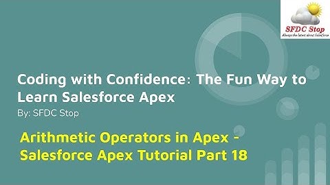 Arithmetic Operators in Apex - Salesforce Apex Tutorial Part 18