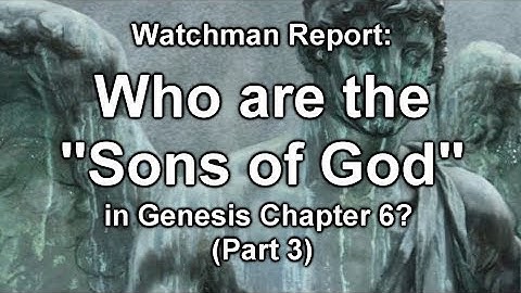 Who are the "Sons of God" in Genesis Chapter 6? (Part 3)