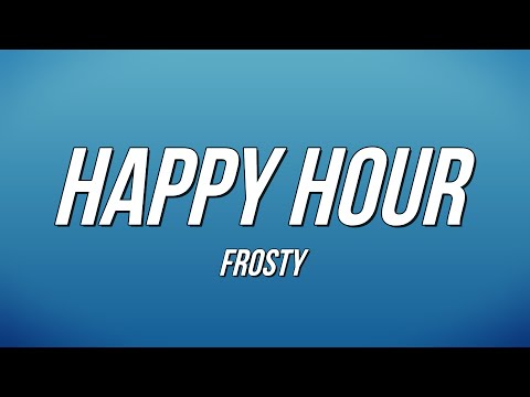 Frosty - Happy Hour (Lyrics) - YouTube