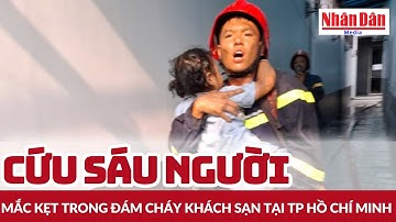 Cứu sáu người mắc kẹt trong đám cháy khách sạn tại Thành phố Hồ Chí Minh | Báo Nhân Dân