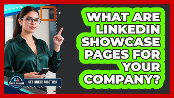 What Are LinkedIn Showcase Pages For Your Company? - Get Linked Together