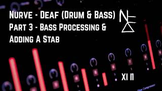 Nurve - Deaf (Drum & Bass) | Part 3 - Bass Processing & Adding A Stab