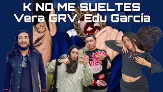 REACCIÓN a Vera GRV, Edu García - K NO ME SUELTES