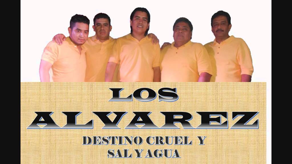 LOS ALVAREZ DESTINO CRUEL Y SAL Y AGUA