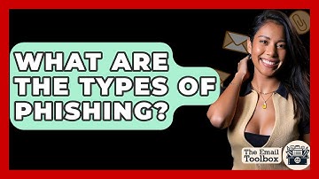 What Are The Types Of Phishing? - TheEmailToolbox.com