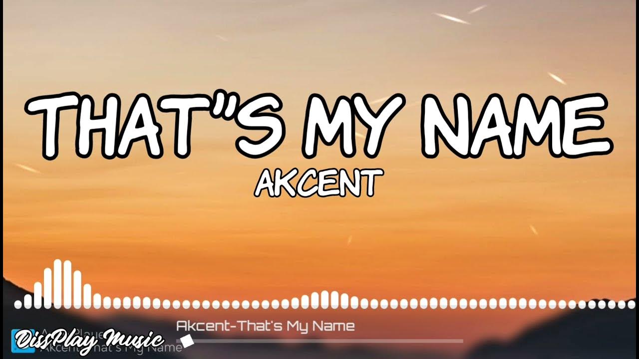 Akcent Thats My Name Ultra Music Lyrics Akcent - That's My Name (Lyrics) - YouTube