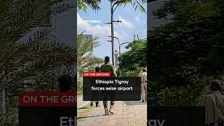 Tigray forces seize airport in Ethiopia