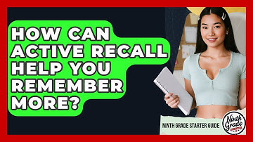 How Can Active Recall Help You Remember More? - Ninth Grade Starter Guide