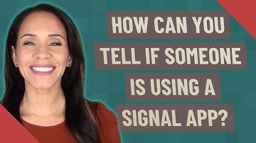 How can you tell if someone is using a signal app?