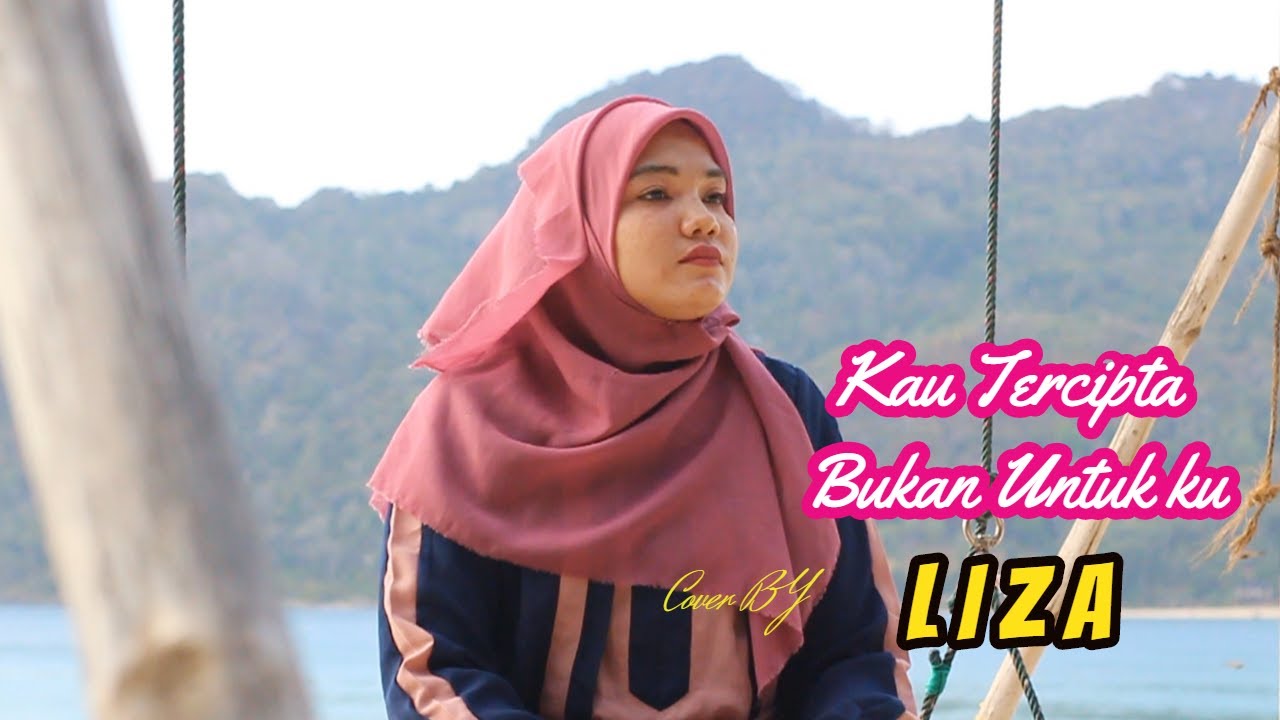 KAU TERCIPTA BUKAN UNTUK KU ( Ratih Purwasih) cover by LIZA - YouTube