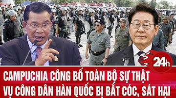 Campuchia công bố toàn bộ sự thật vụ công dân Hàn Quốc bị bắt cóc, sát hại