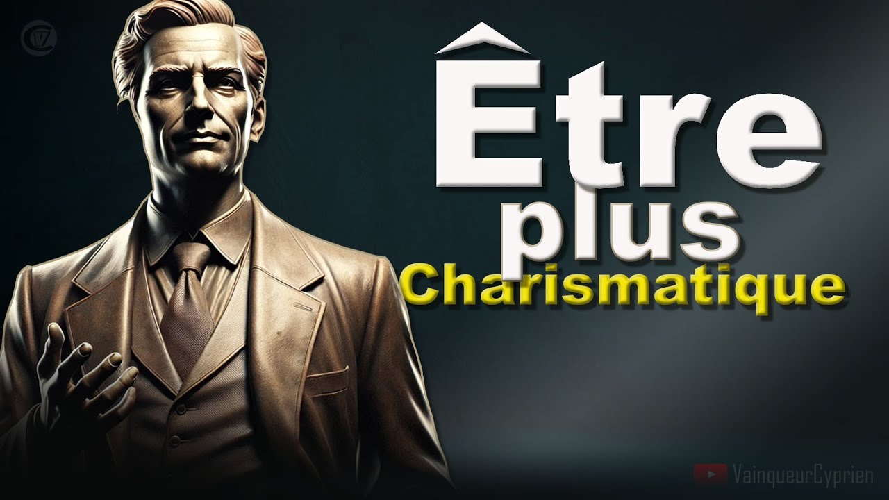 Sois Plus Charismatique - Les Clefs Pour Développer Le CHARISME