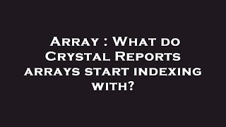 Array : What do Crystal Reports arrays start indexing with