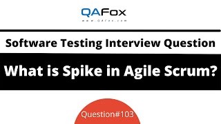 What is Spike in Agile Scrum? (Software Testing Interview Question #103)