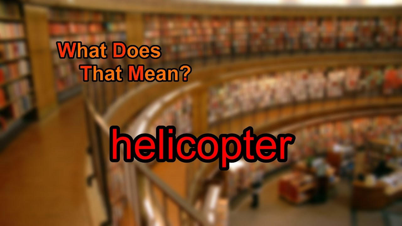 what-does-helicopter-mean-youtube