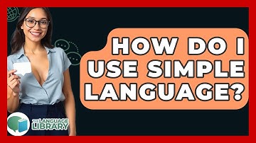 How Do I Use Simple Language? - The Language Library