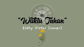 Waktu Tuhan (cover) - Eldhy Victor | Video Lirik
