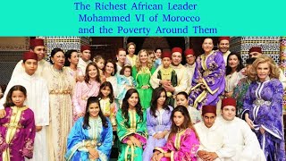 Royal Family of MoroccoThe Richest African Leader, Mohammed VI of Morocco,