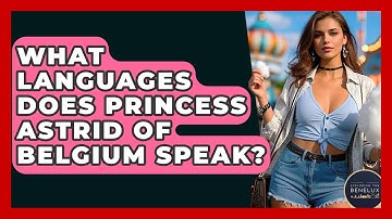 What Languages Does Princess Astrid Of Belgium Speak? - Exploring The Benelux