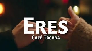 Eres-cafe tacvba-(LETRA)