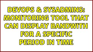 DevOps & SysAdmins: monitoring tool that can display bandwith for a specific period in time