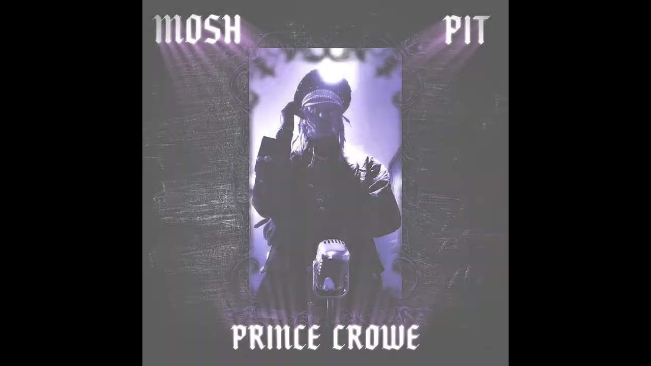 Watch MOSH PIT - PRINCE CROWE on YouTube Watch MOSH PIT - PRINCE CROWE on YouTube