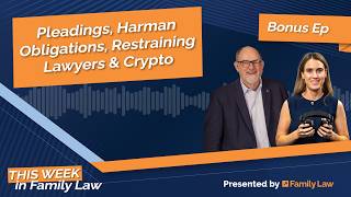 Pleadings, Harman obligations, restraining lawyers, and crypto | This Week in Family Law - Bonus Ep screenshot 5