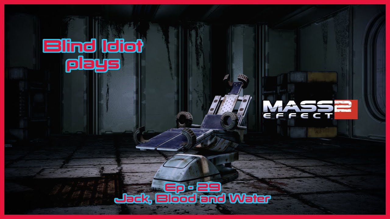 Blind Idiot plays - ME2: LE | Ep. 29 - Jack, Blood and Water | Paragon | No Commentary | Modded