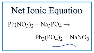 How to Write the Net Ionic Equation for Pb(NO3)2 + Na3PO4 = Pb3(PO4)2 + NaNO3